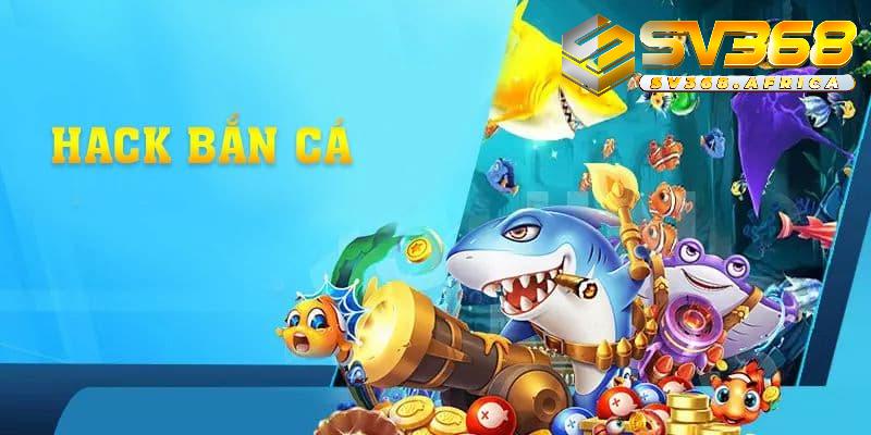 Tìm hiểu nét cơ bản về phần mềm hack game bắn cá